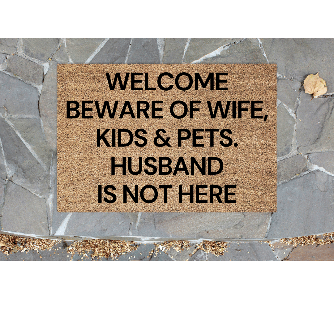 Beware of wife, kids and pets Husband is ....