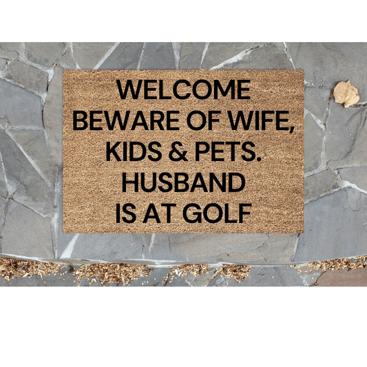 Beware of wife, kids and pets Husband is ....